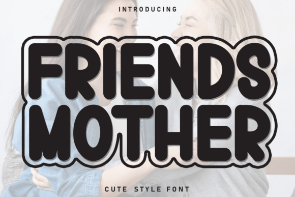 Friends Mother: A Display Font That Brings Heart and Humanity to Your Designs