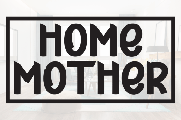 Home Mother: A Warm and Versatile Display Font for Modern Design Projects