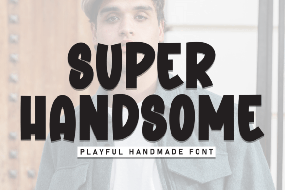 Super Handsome: The Bold Typeface with Style and Substance